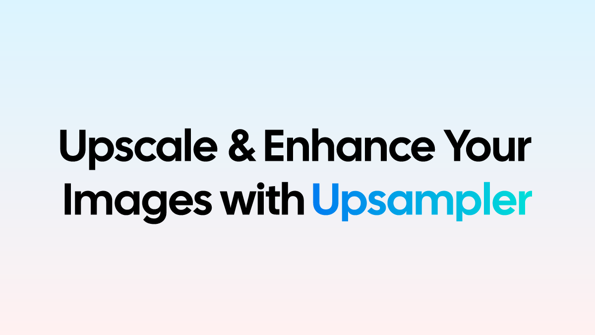Upscale and Enhance your Images with AI | Upsampler